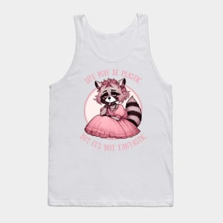 Life May Be Plastic But It's Not Fantastic raccoon girl Tank Top